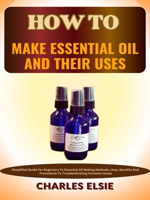 cover image of HOW TO MAKE ESSENTIAL OIL AND THEIR USES